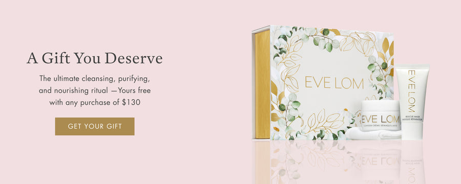 A Gift You Deserve - The ultimate cleansing, purifying, and nourishing ritual - yours free with any purchase of $130- Get Your Gift